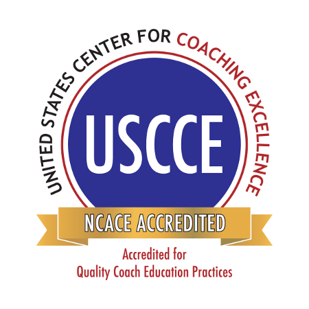 We are a US Center for Coaching Excellence (USCCE) and NCACE Accredited Program (National committee for the accreditation of coaching education). Our program is accredited for quality coach education practices.